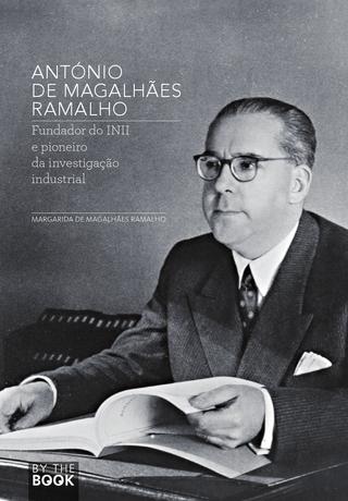António de Magalhães Ramalho – Fundador do INII e pioneiro da investigação industrial