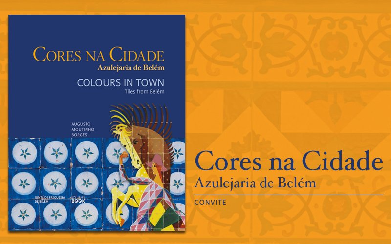 CONVITE : Lançamento "Cores na Cidade, Azulejaria de Belém"
