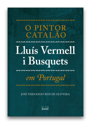 O Pintor Catalão, Lluís Vermell i Busquets, em Portugal